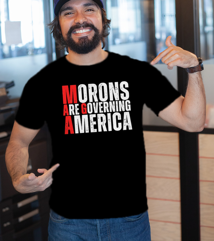 Morons Are Governing America M A G A Bold Statement T-Shirt