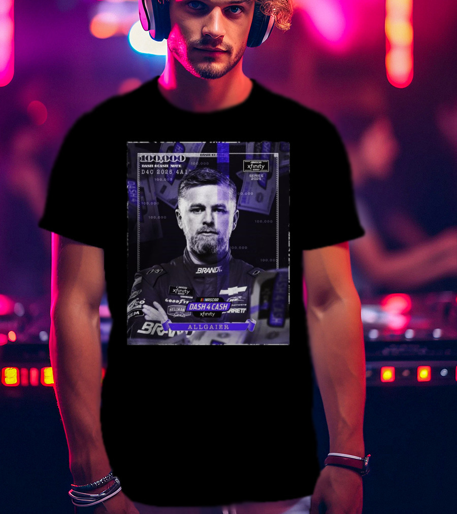 Nascar Xfinity Series 2025 Dash 4 Cash Note Justin Allgaier 100 000 T-Shirt