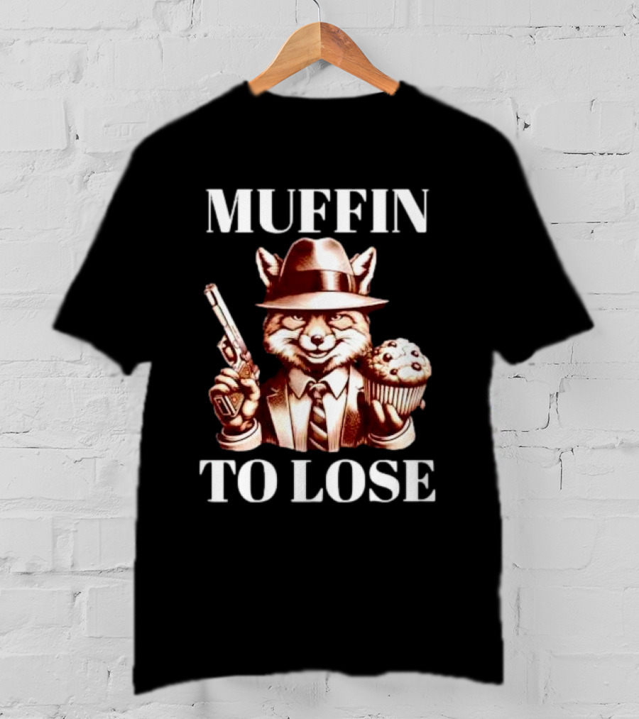 Muffin To Lose Fox Gun And Dessert Humor T-Shirt