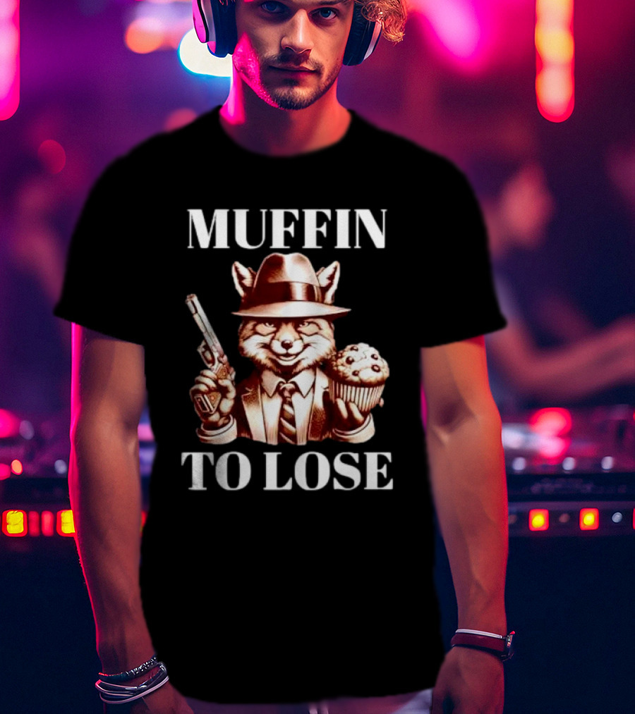 Muffin To Lose Fox Gun And Dessert Humor T-Shirt