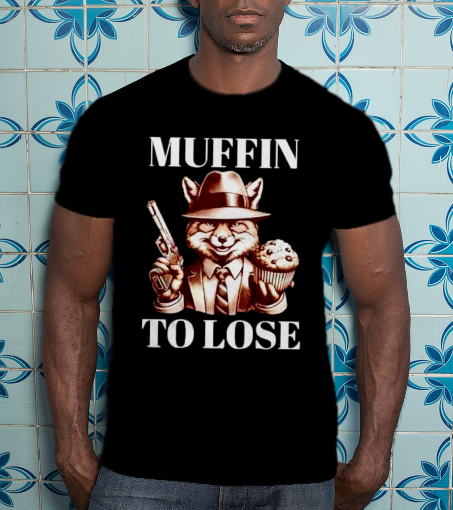Muffin To Lose Fox Gun And Dessert Humor T-Shirt
