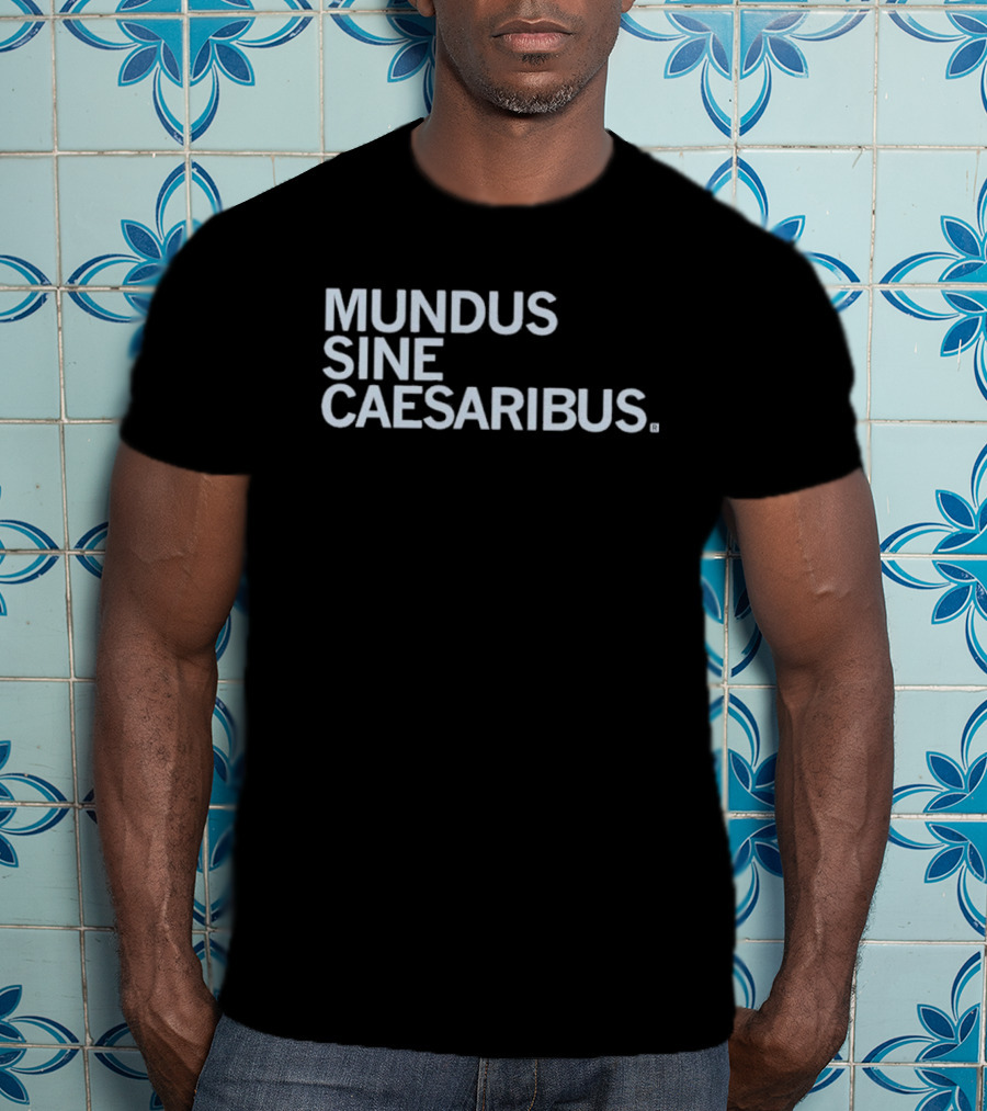 Mundus Sine Caesaribus Latin Phrase Apparel T-Shirt