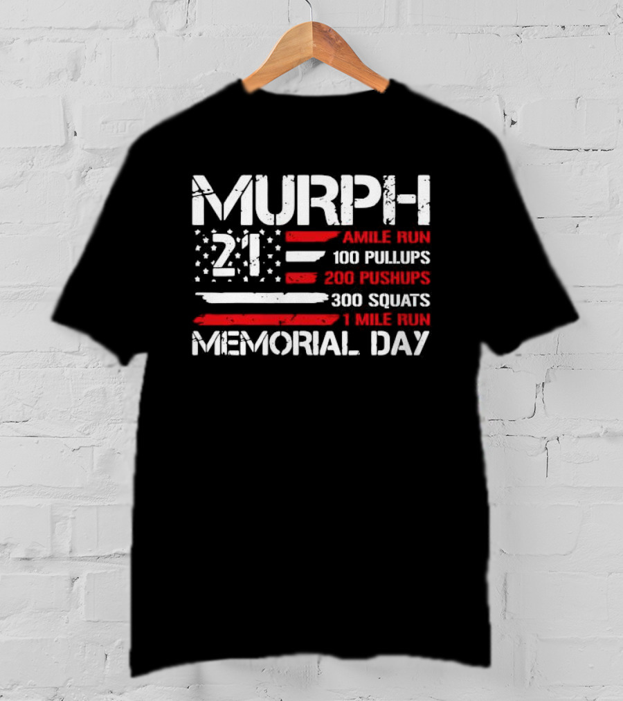 Murph 21 Memorial Day Workout Tribute 1 Mile Run 100 Pullups 200 Pushups 300 Squats T-Shirt