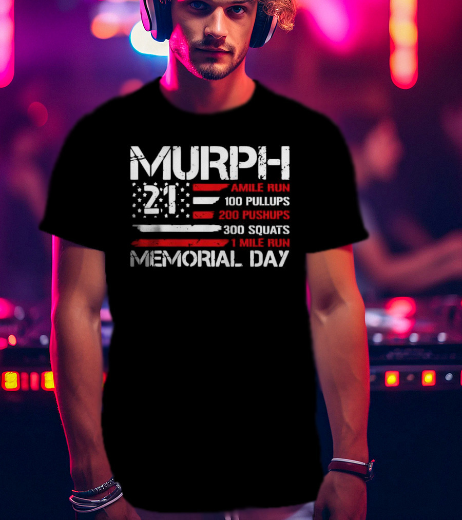 Murph 21 Memorial Day Workout Tribute 1 Mile Run 100 Pullups 200 Pushups 300 Squats T-Shirt