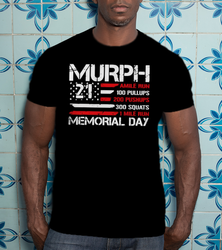 Murph 21 Memorial Day Workout Tribute 1 Mile Run 100 Pullups 200 Pushups 300 Squats T-Shirt