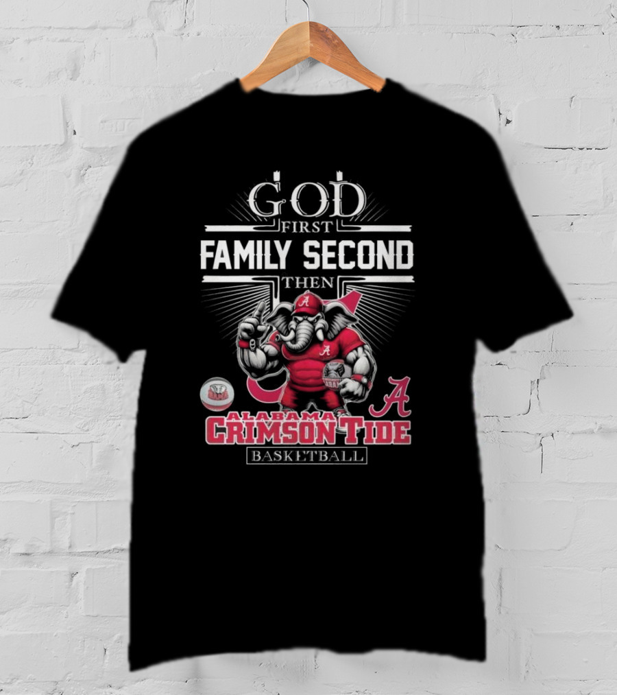 God First Family Second Then Alabama Crimson Tide Basketball T-Shirt