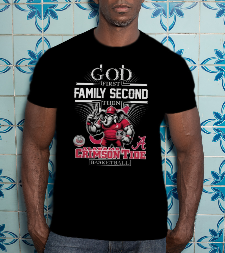 God First Family Second Then Alabama Crimson Tide Basketball T-Shirt