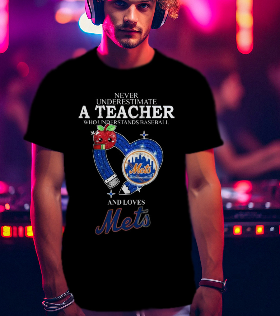 Never Underestimate A Teacher Who Understands Baseball And Loves Mets T-Shirt