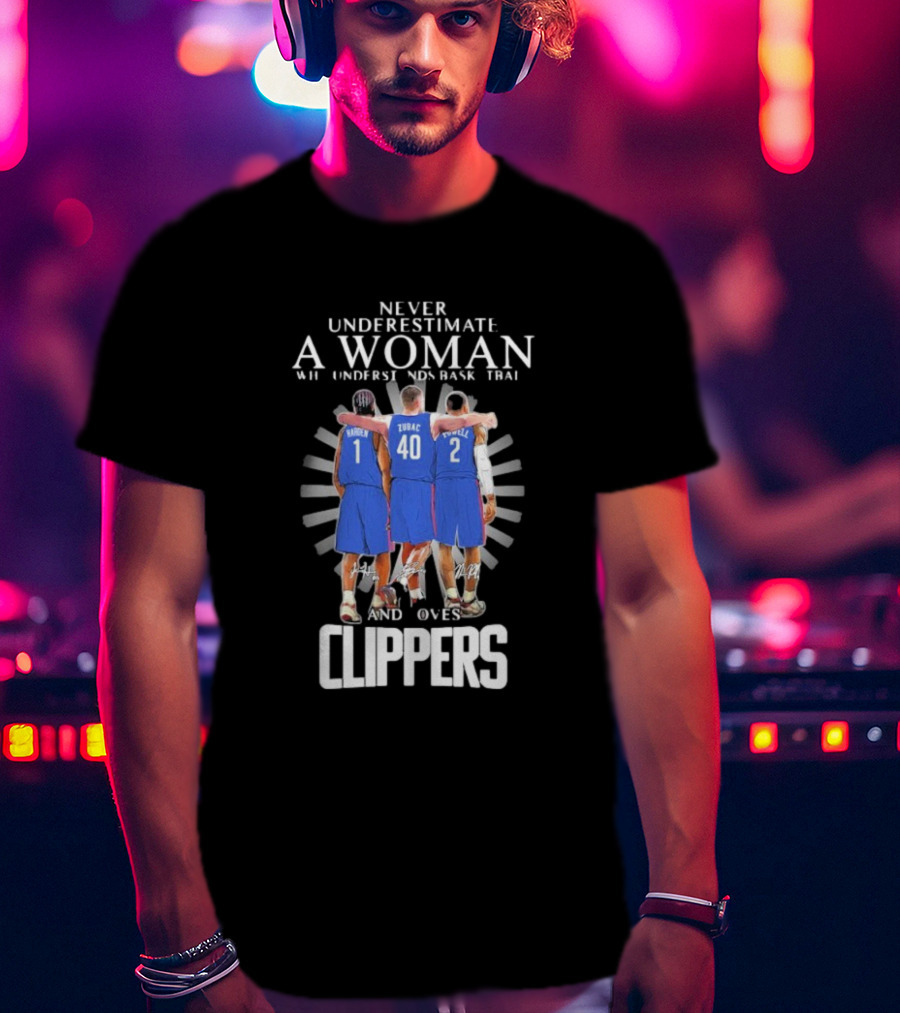 Never Underestimate A Woman Who Understands Basketball And Loves Clippers Harden Zubac Powell T-Shirt