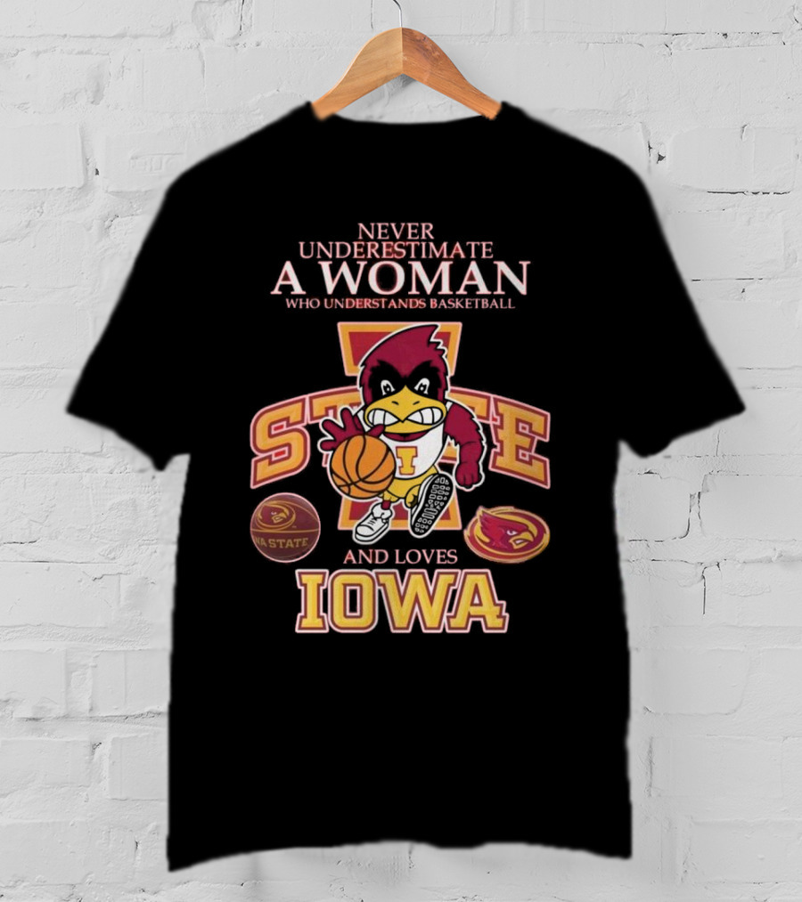 Never Underestimate A Woman Who Understands Basketball And Loves Iowa State Cyclones Mascot T-Shirt