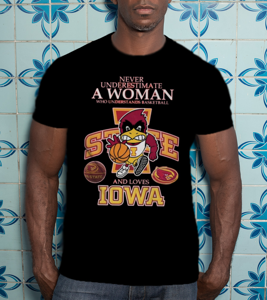 Never Underestimate A Woman Who Understands Basketball And Loves Iowa State Cyclones Mascot T-Shirt