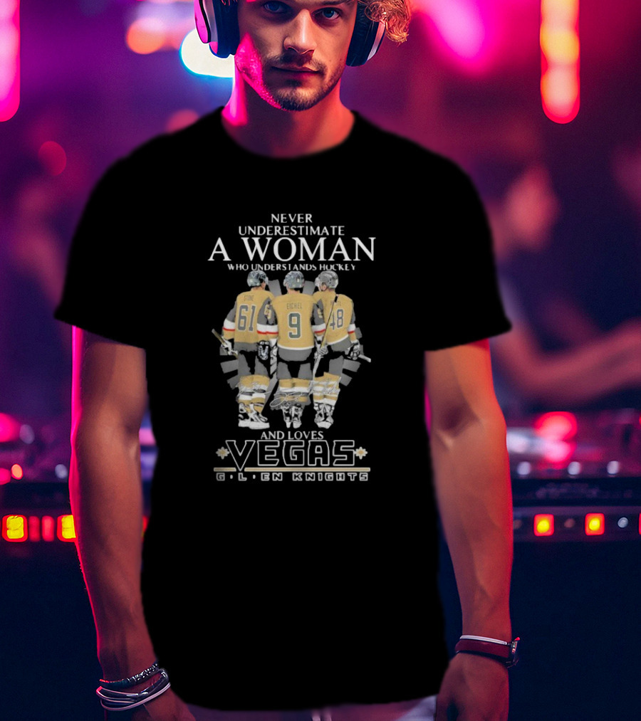 Never Underestimate A Woman Who Understands Hockey Stone Eichel Loves Vegas Golden Knights T-Shirt
