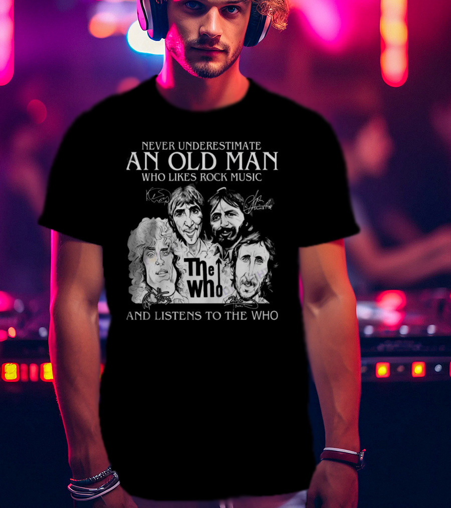 Never Underestimate An Old Man Who Likes Rock Music And Listens To The Who Signatures T-Shirt