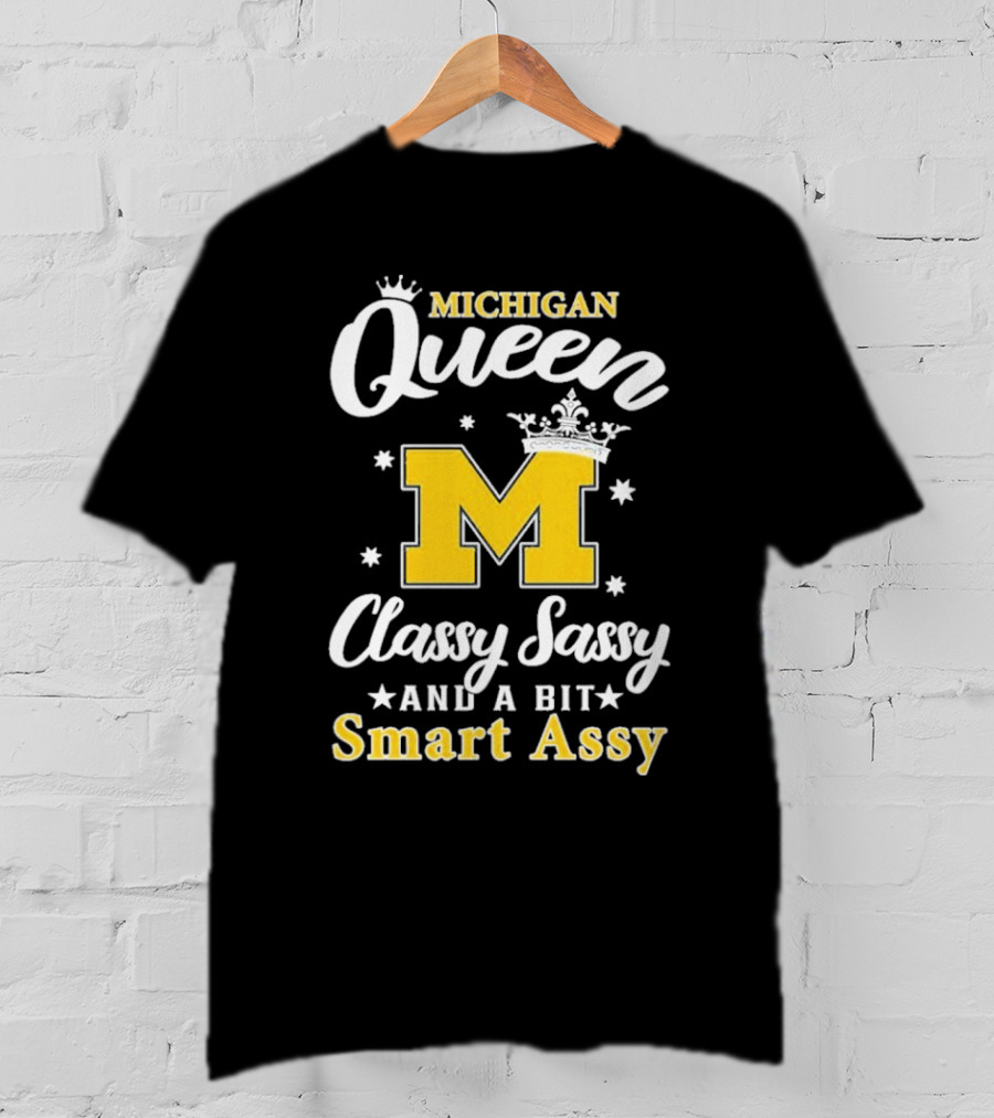 Michigan Queen Classy Sassy Smart Assy T-Shirt