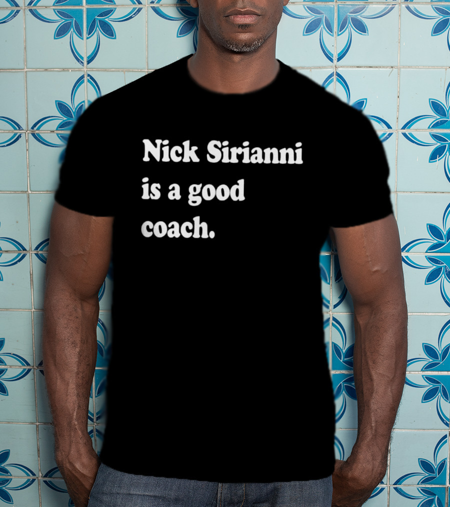 Nick Sirianni Is A Good Coach Philadelphia Eagles Football Fan Acknowledgment T-Shirt