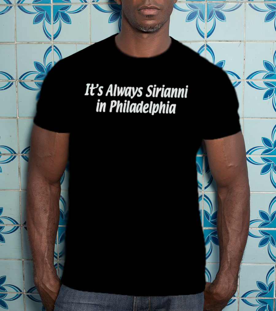 Philadelphia Football Nick Sirianni It's Always Sirianni T-Shirt
