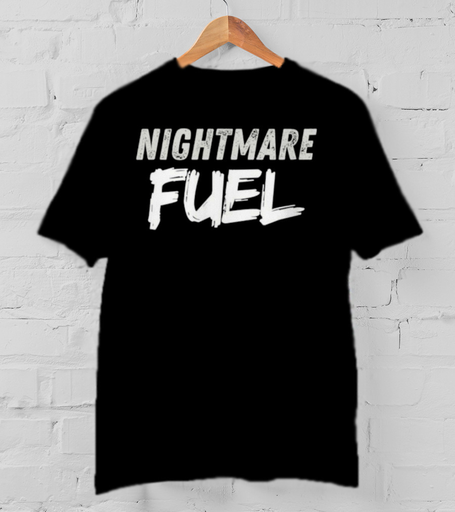 Nightmare Fuel T-Shirt