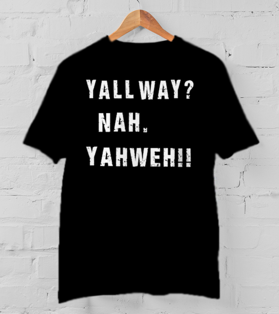 Nijxh Yall Way Nah Yahweh Drip Style Nike Inspired Text T-Shirt