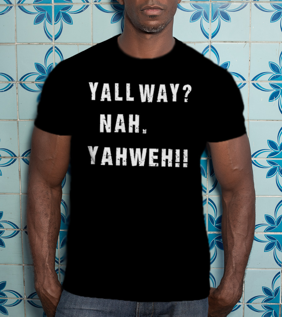 Nijxh Yall Way Nah Yahweh Drip Style Nike Inspired Text T-Shirt