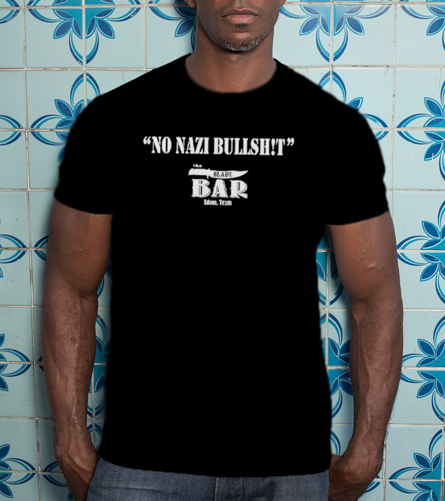 No Nazi Bullshit The Blade Bar Edom Texas T-Shirt