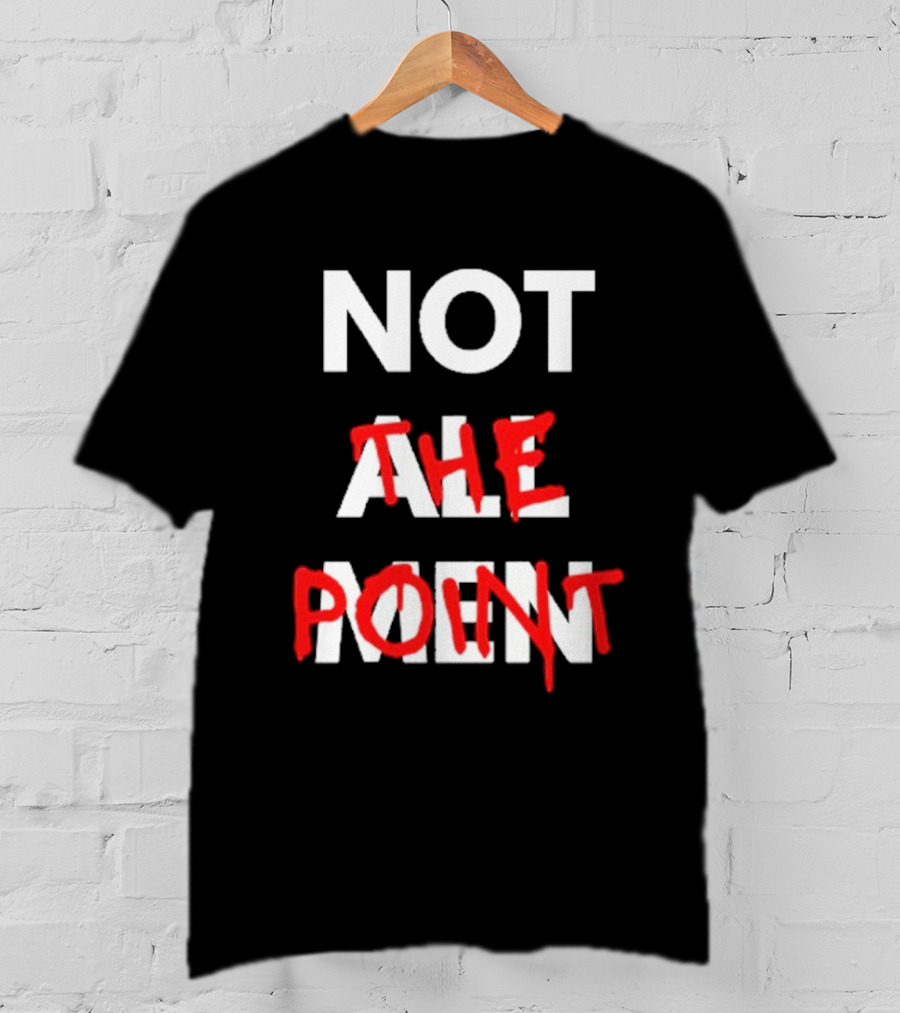 Not All Men Not The Point Bold Red Emphasis T-Shirt