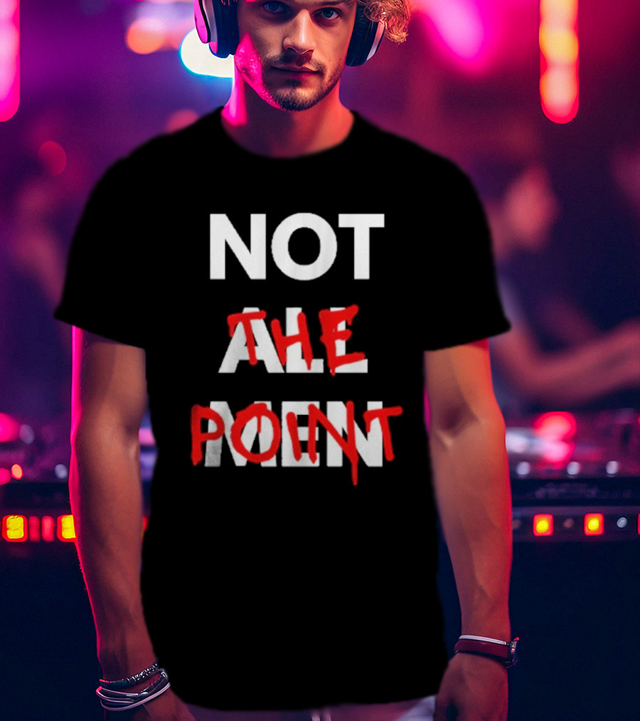 Not All Men Not The Point Bold Red Emphasis T-Shirt