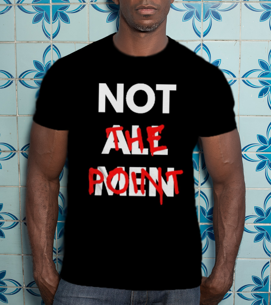 Not All Men Not The Point Bold Red Emphasis T-Shirt