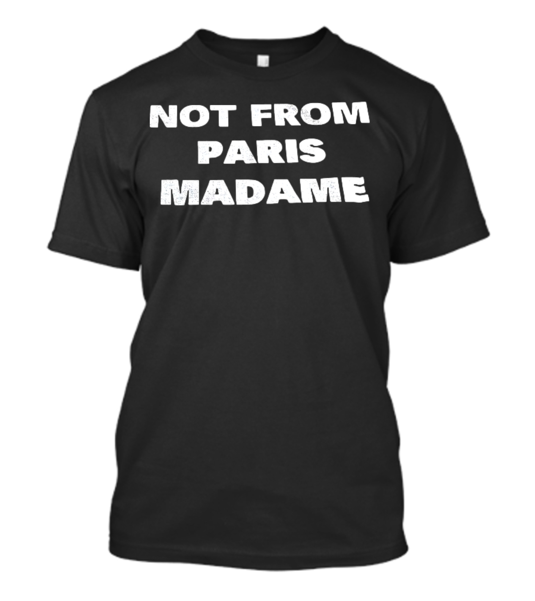 Not From Paris Madame Text Style Statement T-Shirt