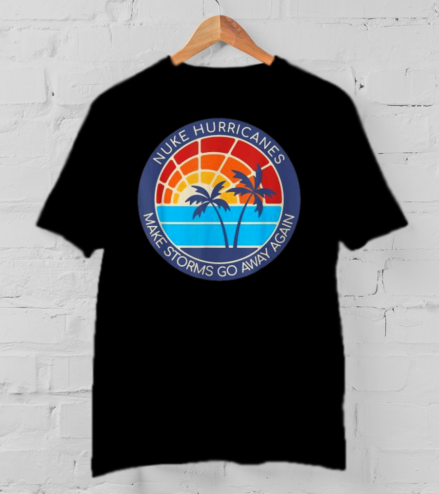 Nuke Hurricanes Make Storms Go Away Again Retro Sunset Palms T-Shirt