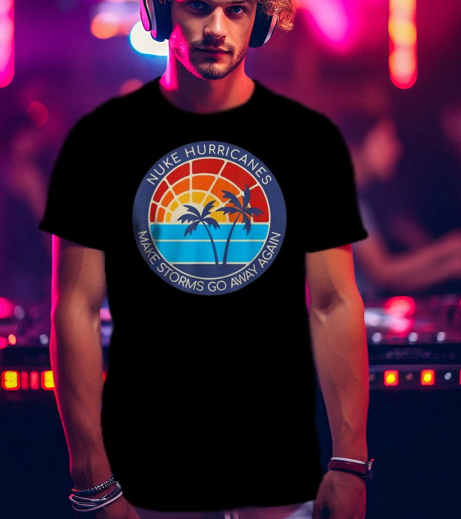 Nuke Hurricanes Make Storms Go Away Again Retro Sunset Palms T-Shirt