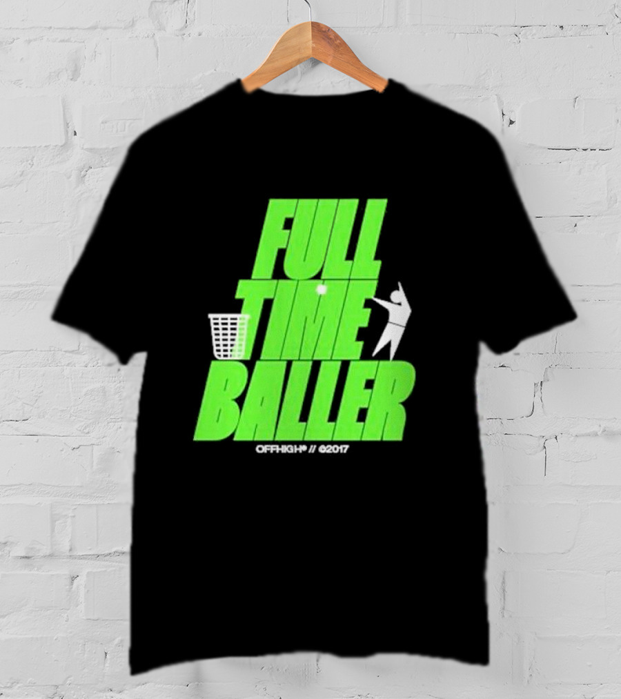 Full Time Baller Offhigh Basketball Silhouette T-Shirt