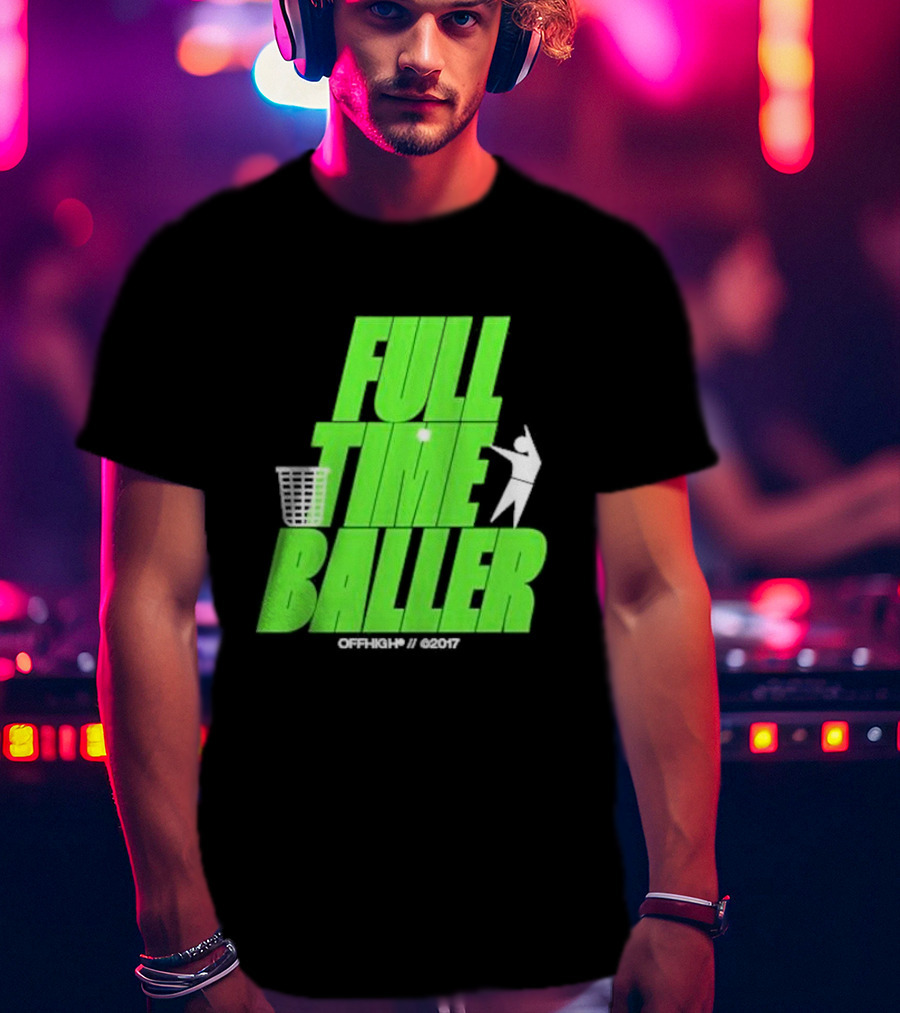 Full Time Baller Offhigh Basketball Silhouette T-Shirt