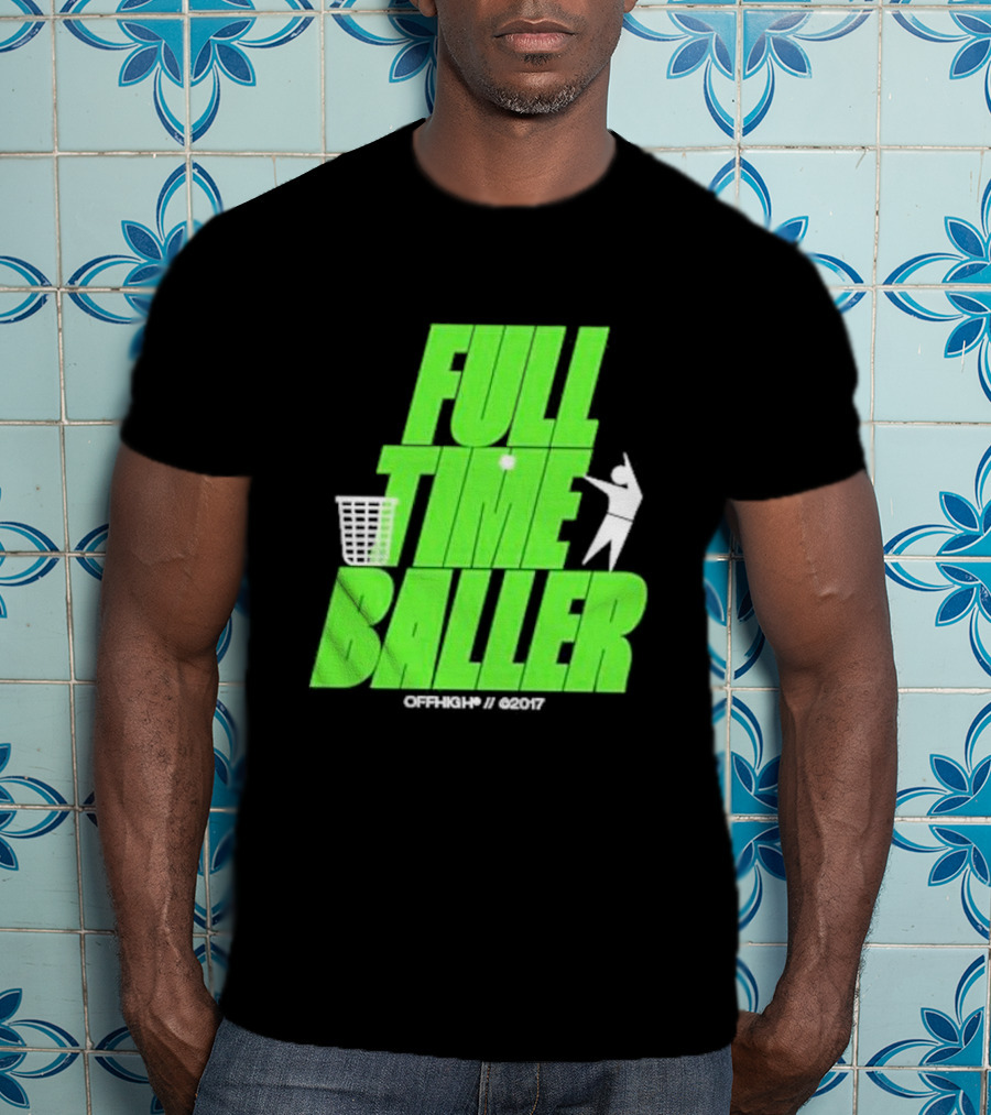 Full Time Baller Offhigh Basketball Silhouette T-Shirt