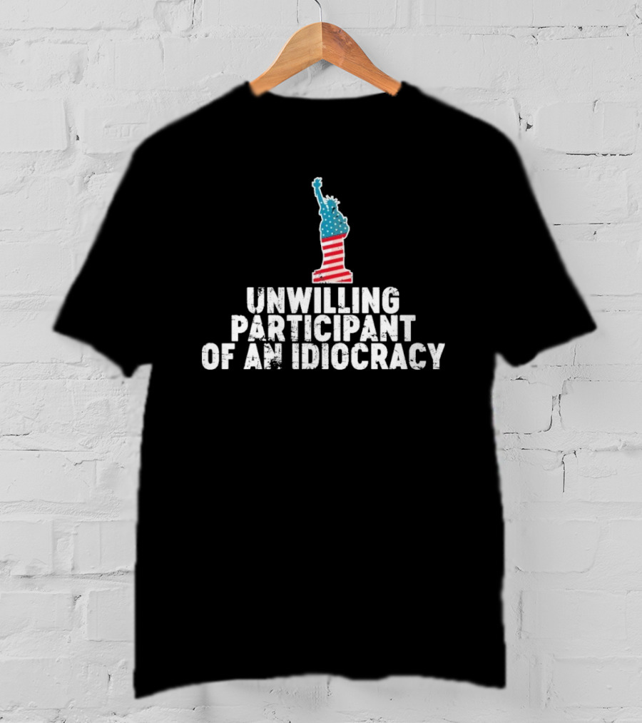 Unwilling Participant Of An Idiocracy Statue Liberty American Flag Design T-Shirt