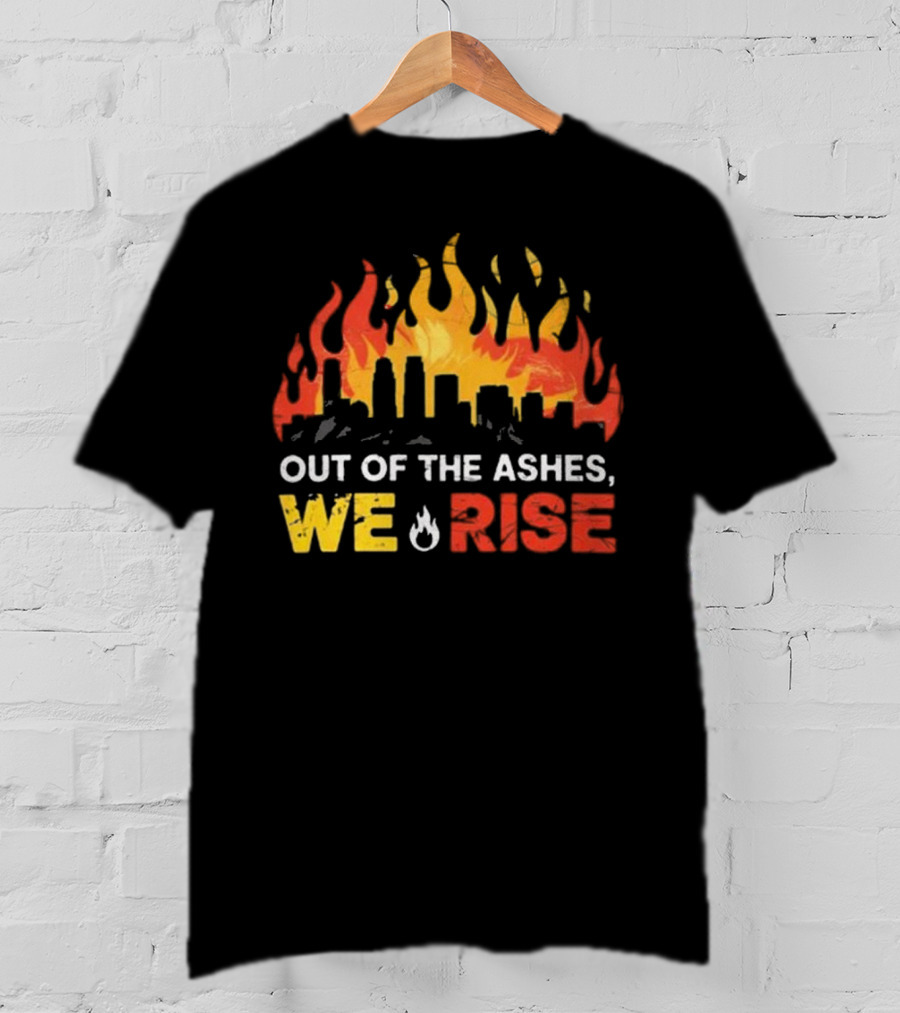 LA Strong Out Of The Ashes We Rise Flames And Skyline T-Shirt