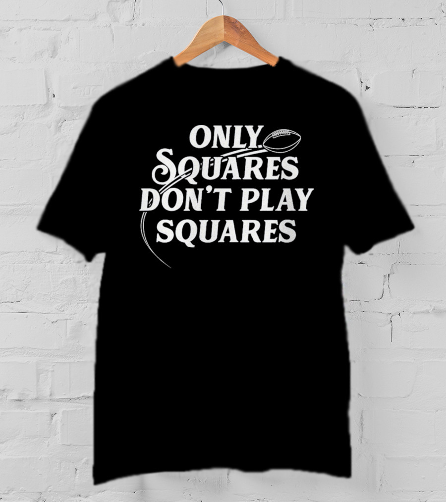 ONLY SQUARES DON'T PLAY SQUARES BALL T-Shirt