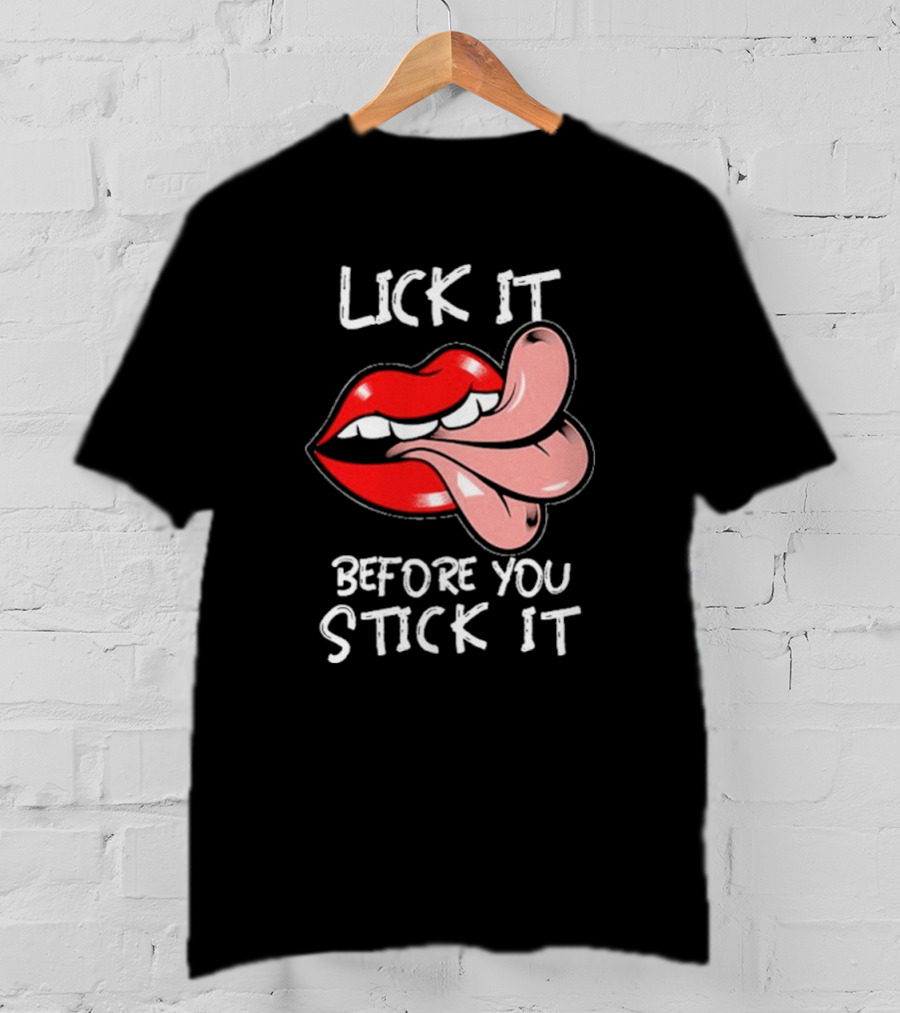 Oral Sex Tongue Lick It Before You Stick It Adult Humor T-Shirt