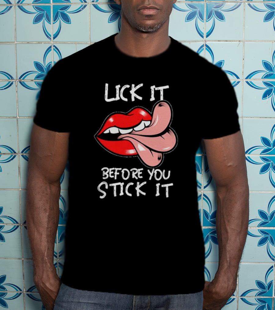 Oral Sex Tongue Lick It Before You Stick It Adult Humor T-Shirt