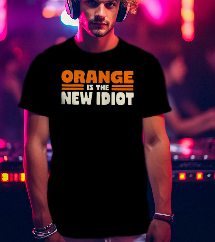 Orange Is The New Idiot T-Shirt