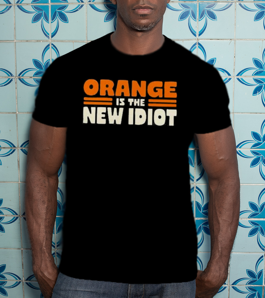 Orange Is The New Idiot T-Shirt