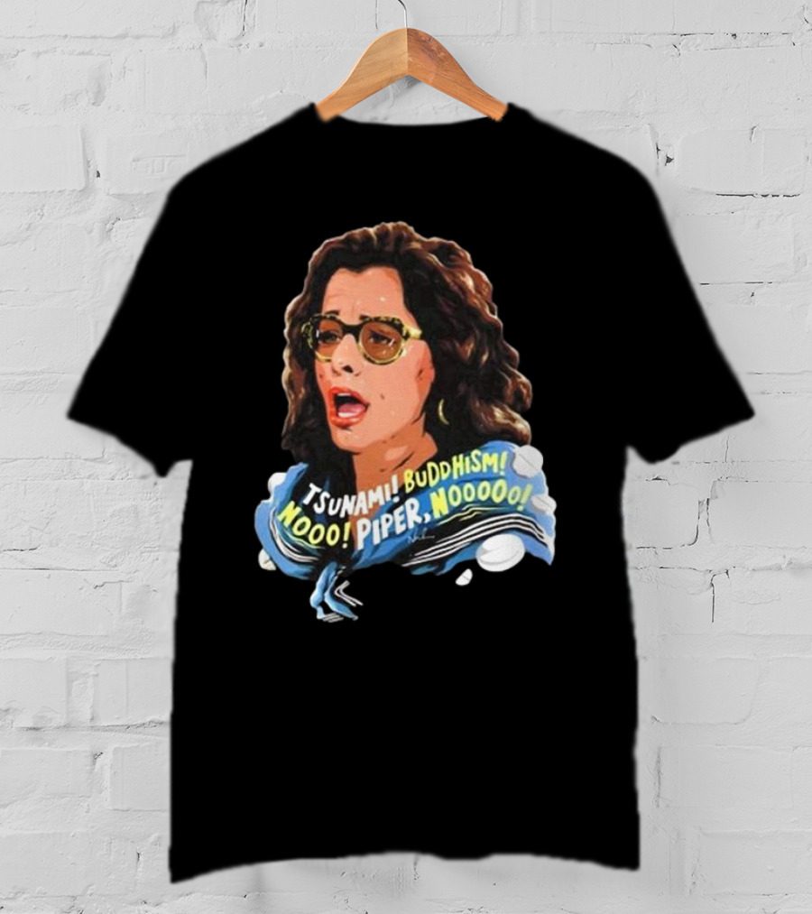 Parker Posey Tsunami Buddhism Nooo Piper Nooooo T-Shirt