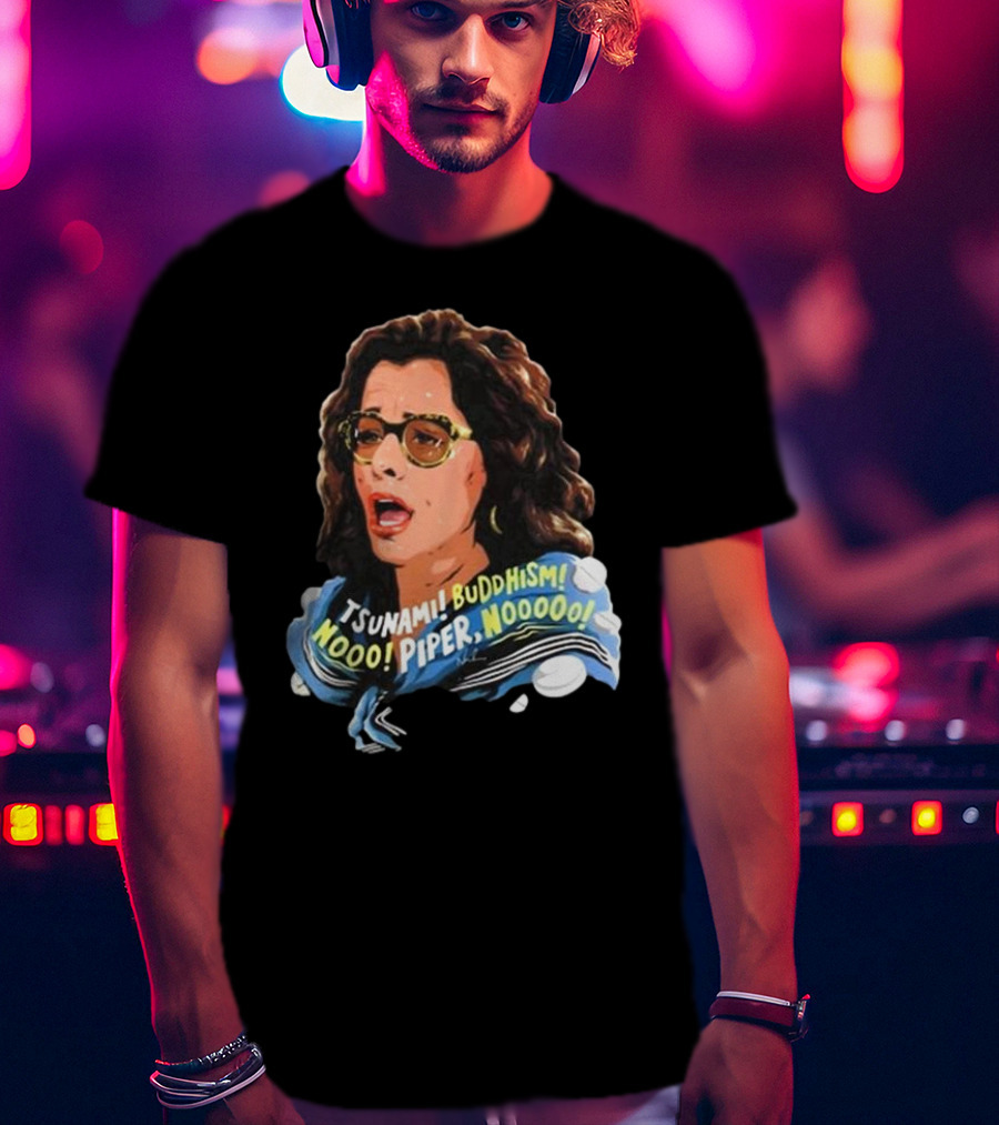 Parker Posey Tsunami Buddhism Nooo Piper Nooooo T-Shirt