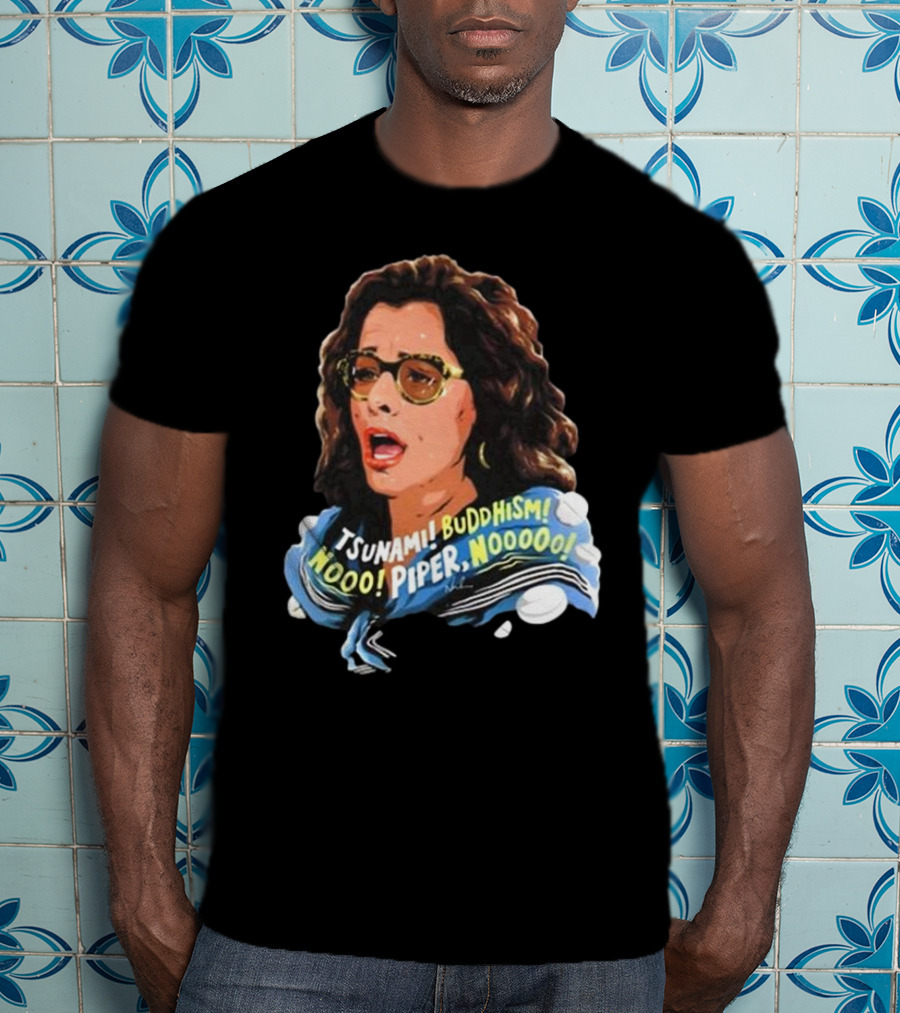 Parker Posey Tsunami Buddhism Nooo Piper Nooooo T-Shirt