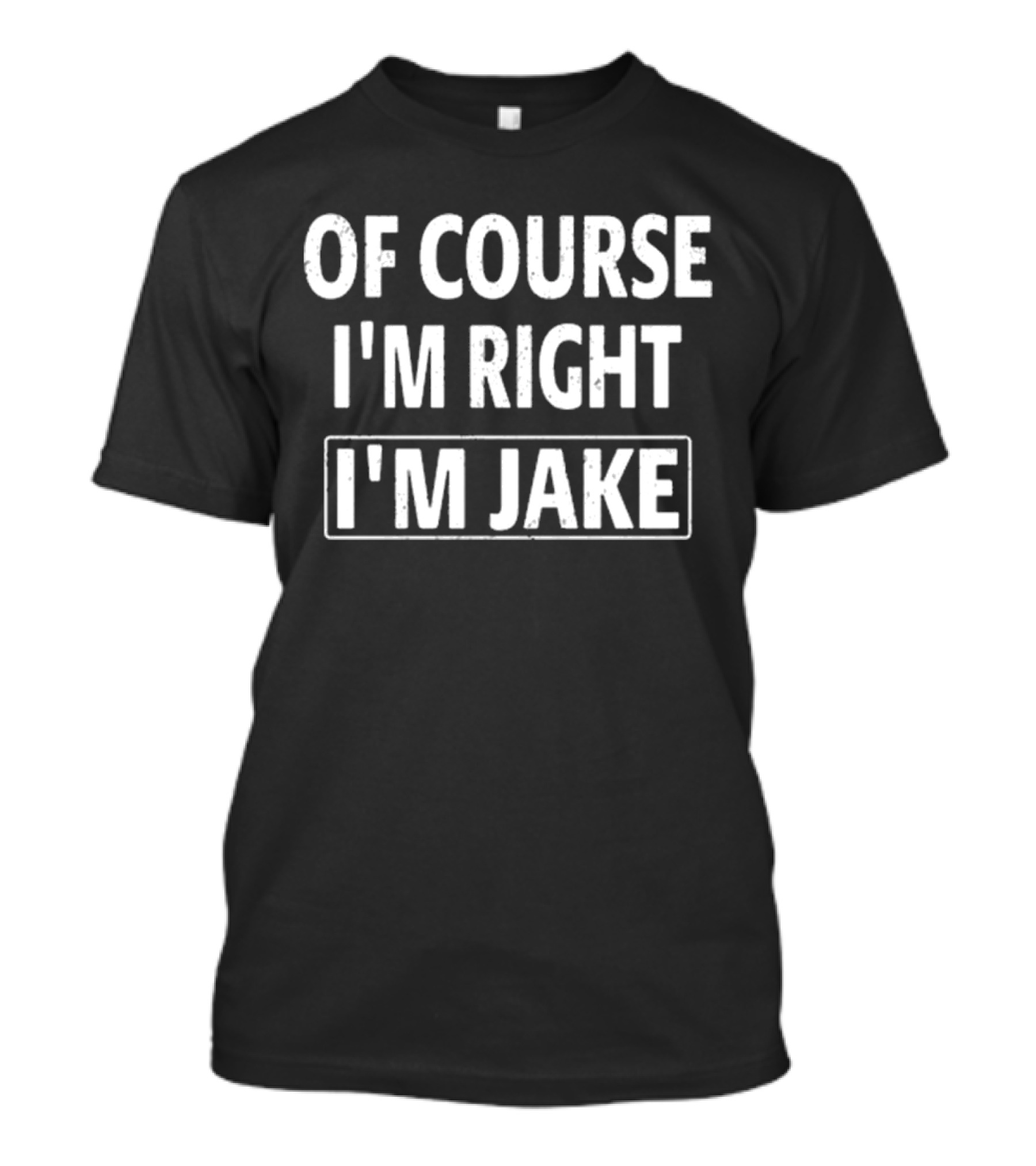 Passthatpuss Wearing Of Course I’m Right I’m Jake T-Shirt