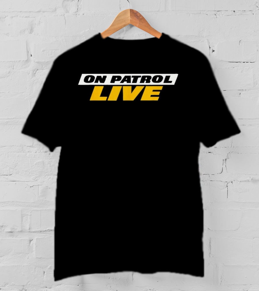 On Patrol Live I'm A Proud Member Of Opnation T-Shirt
