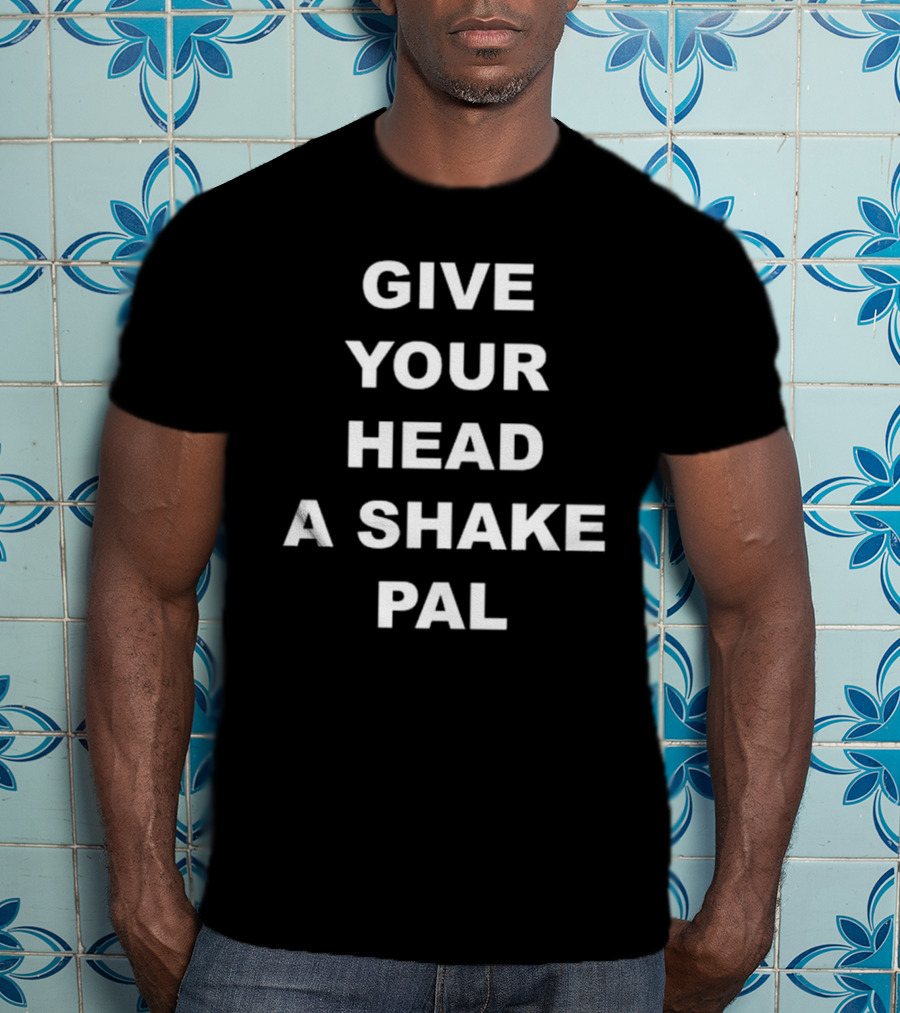Paul Shaughnessy Give Your Head A Shake Pal Text T-Shirt