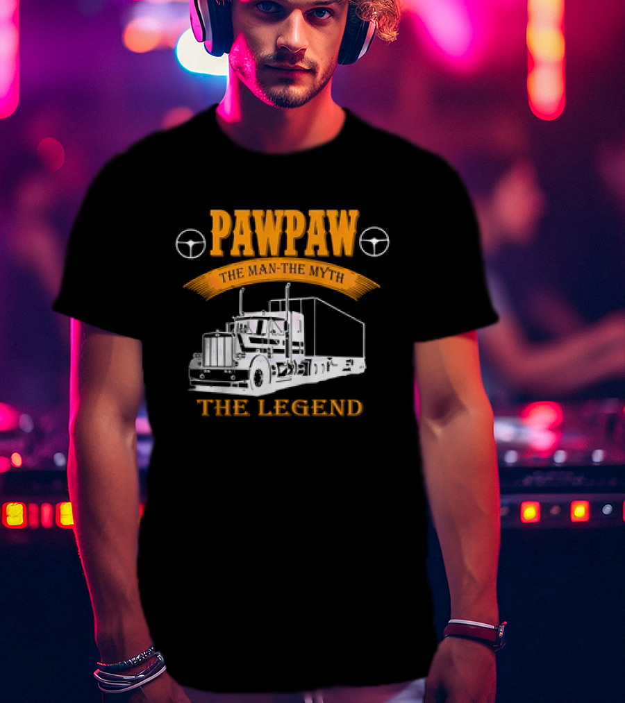 Pawpaw The Man The Trucker The Legend T-Shirt