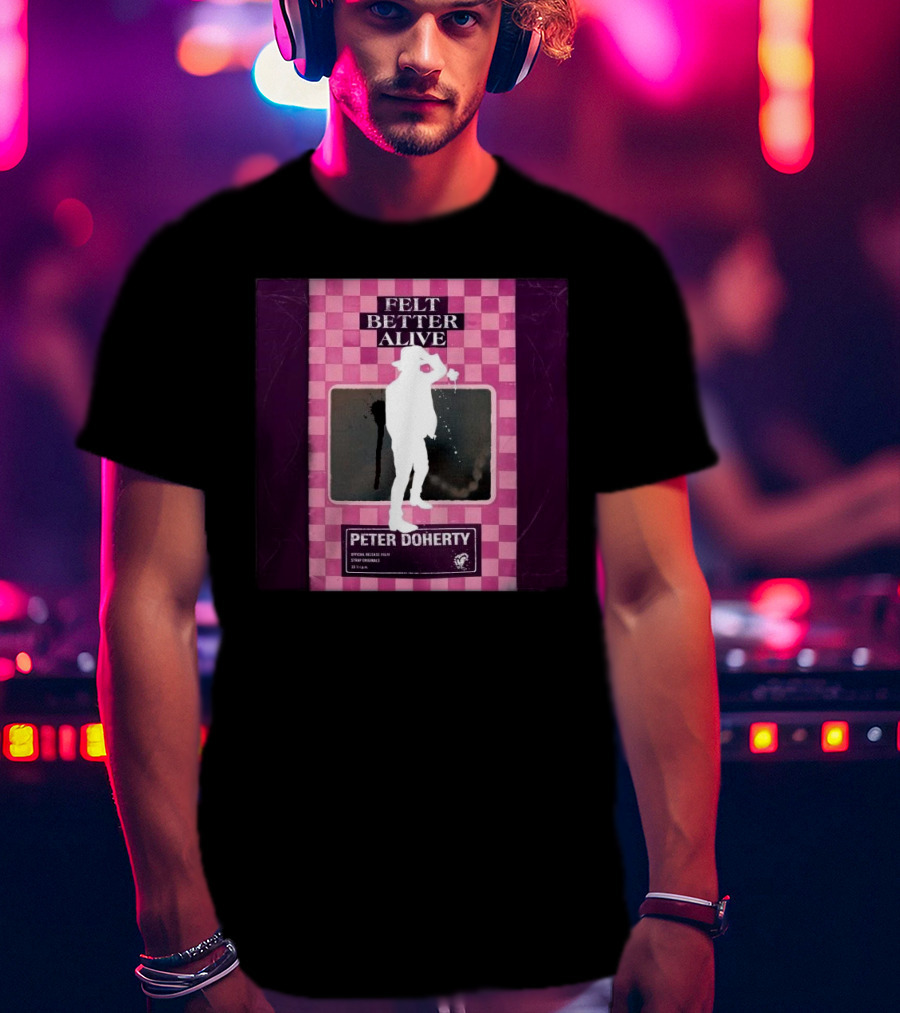 Felt Better Alive Peter Doherty Official Release Print 13 Years T-Shirt
