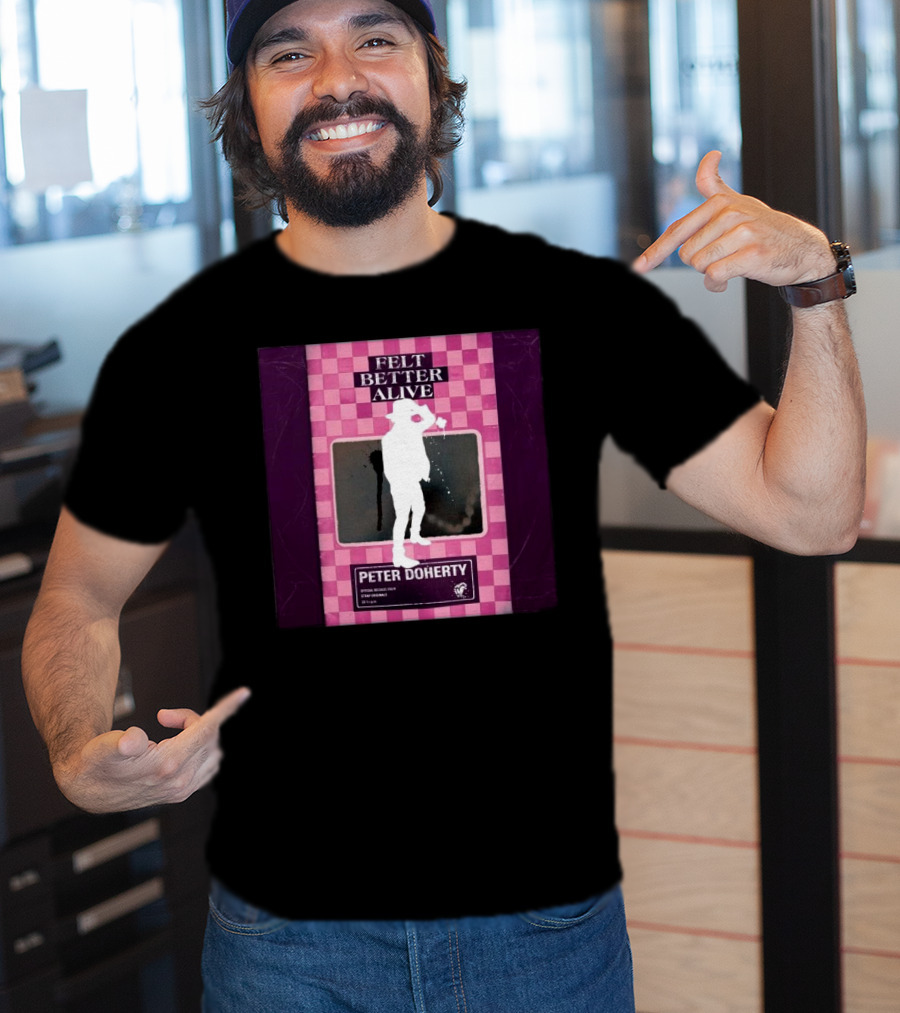 Felt Better Alive Peter Doherty Official Release Print 13 Years T-Shirt