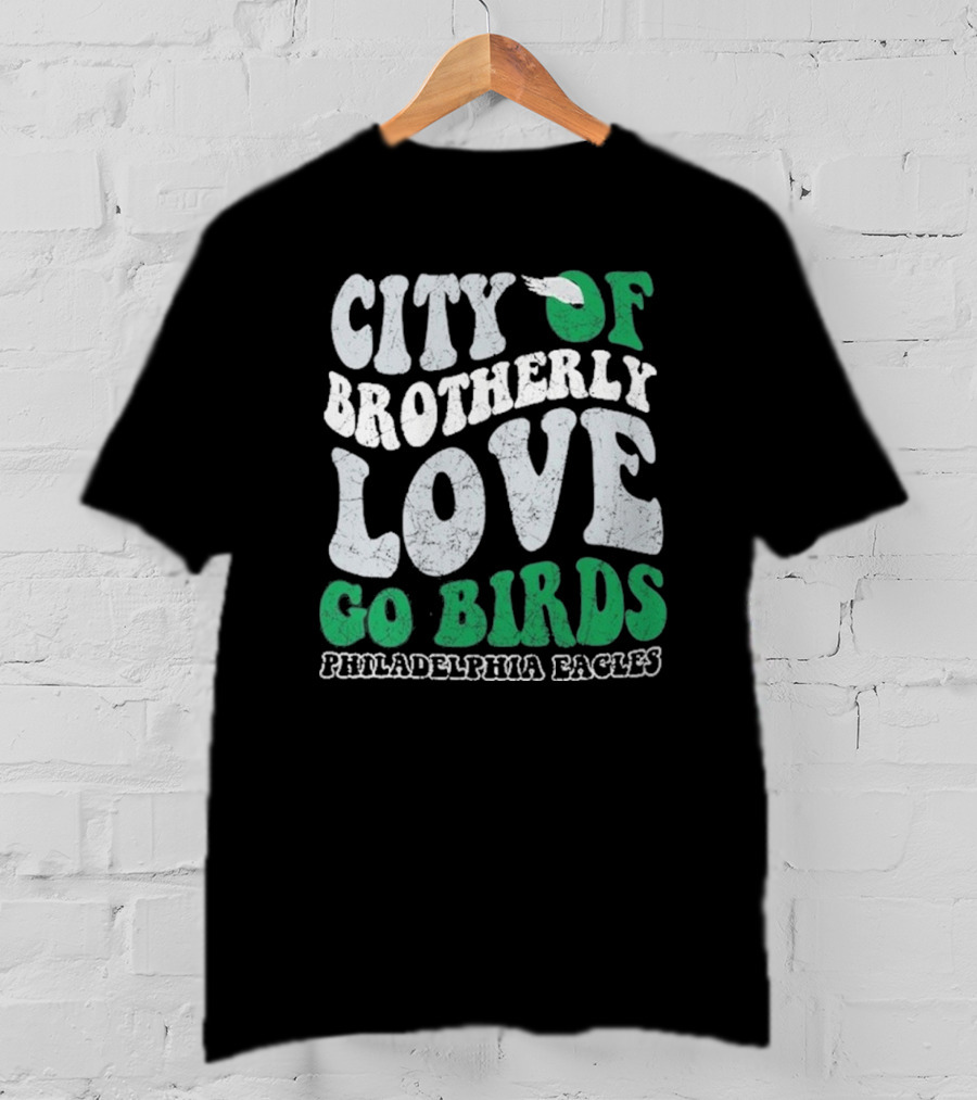 City Of Brotherly Love Philadelphia Eagles Go Birds T-Shirt